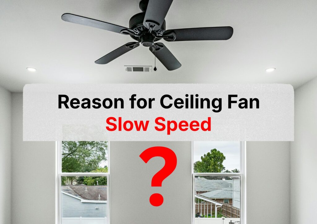 Reason for Ceiling Fan Slow Speed
