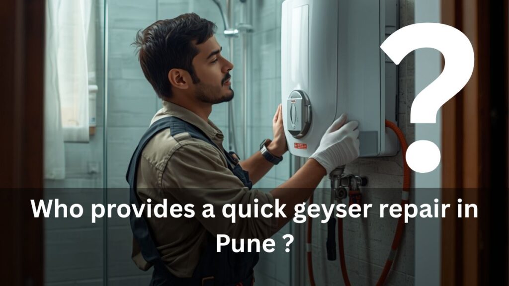Who provides a quick geyser repair in Pune ?